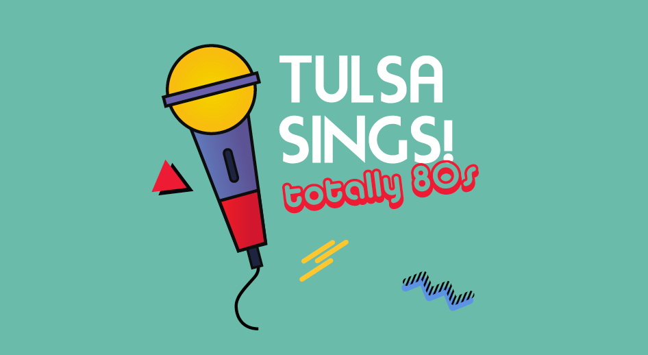 Stylized illustration of a microphone. Text: Tulsa Sings! Totally 80s