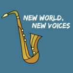 Stylized illustration of a Saxophone. Text: New World New Voices