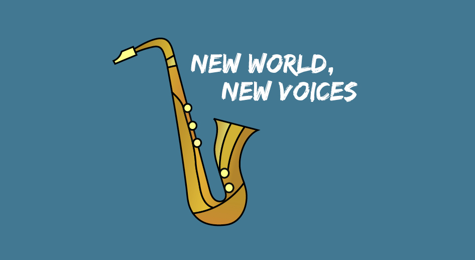 Stylized illustration of a Saxophone. Text: New World New Voices